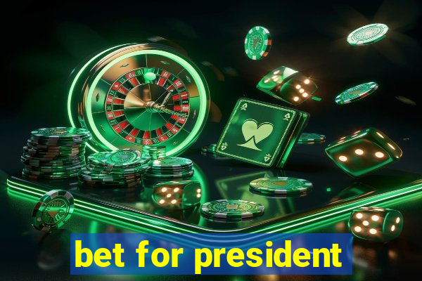 bet for president