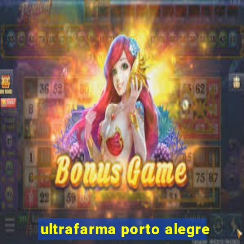 ultrafarma porto alegre