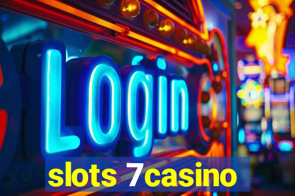 slots 7casino