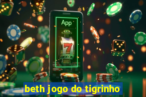 beth jogo do tigrinho