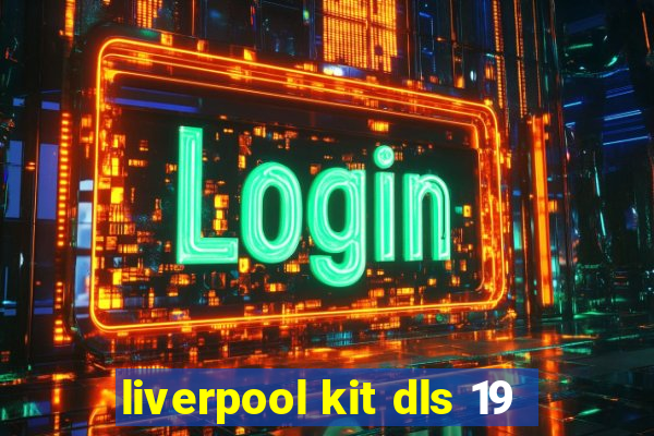 liverpool kit dls 19