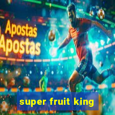 super fruit king