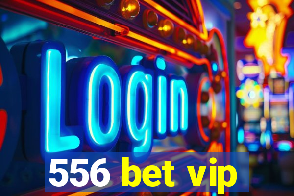 556 bet vip