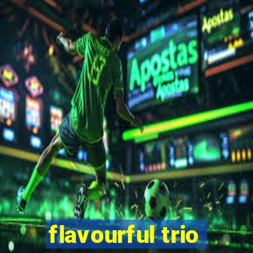 flavourful trio