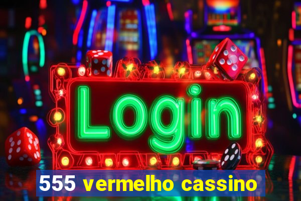 555 vermelho cassino