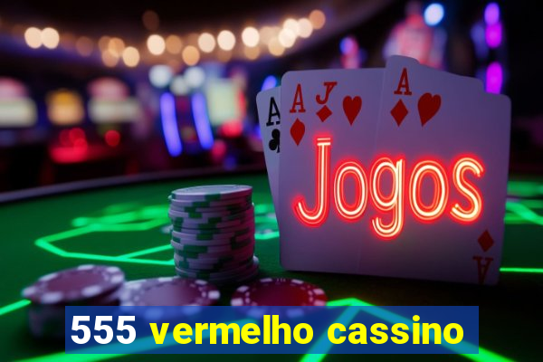 555 vermelho cassino