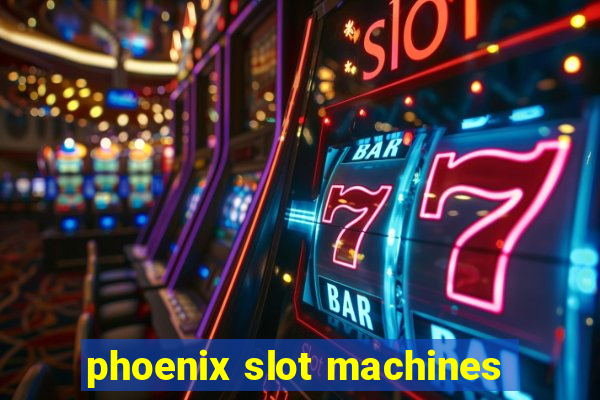 phoenix slot machines