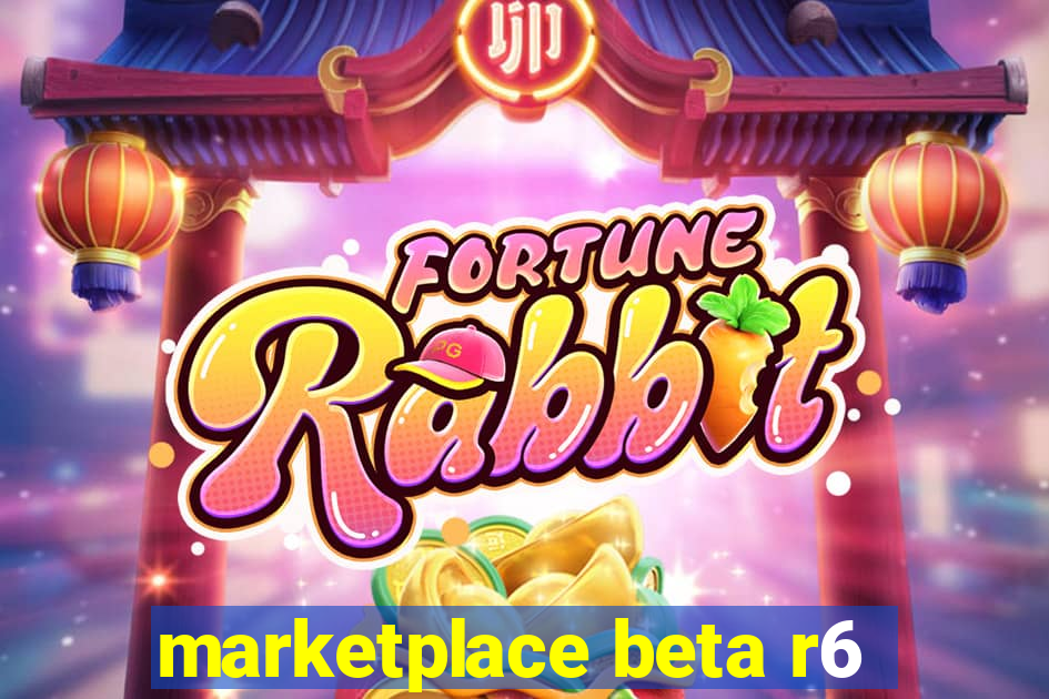 marketplace beta r6