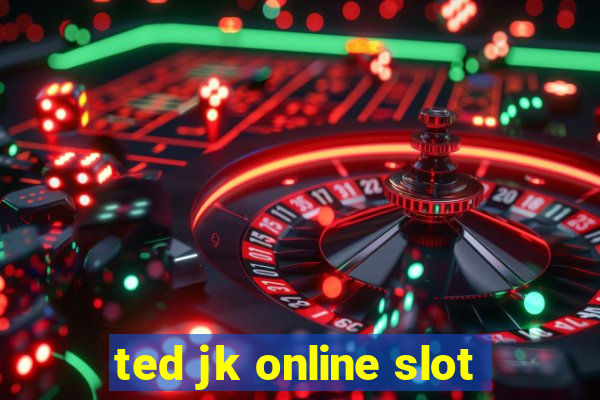 ted jk online slot