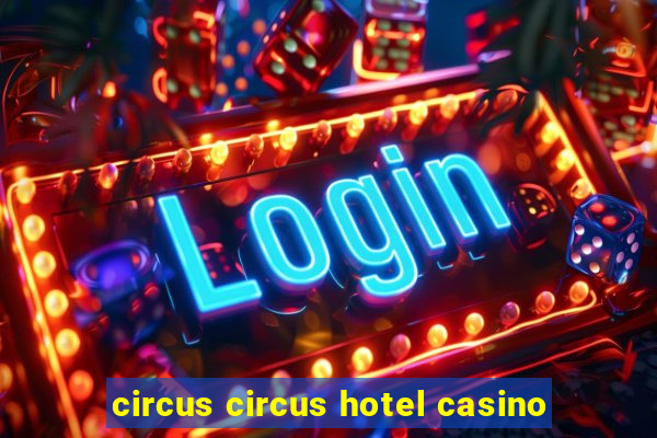 circus circus hotel casino