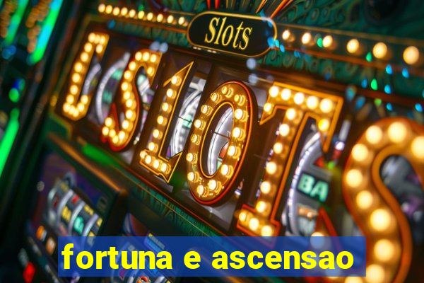 fortuna e ascensao