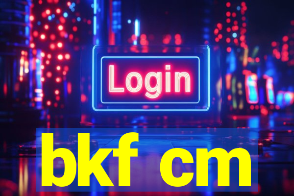 bkf cm