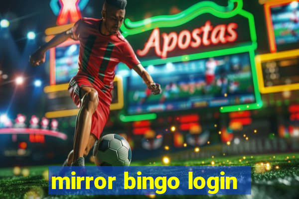 mirror bingo login