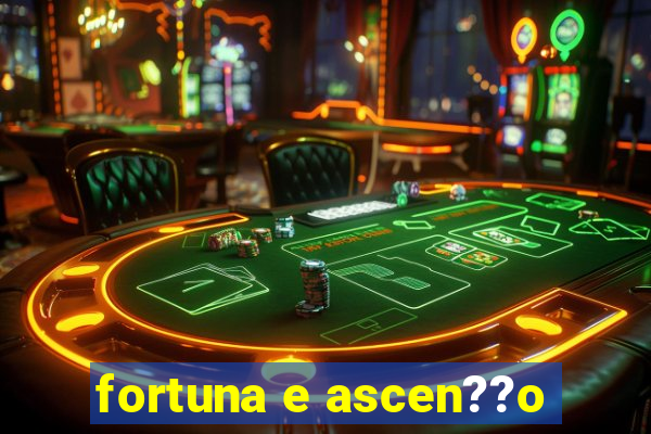 fortuna e ascen??o