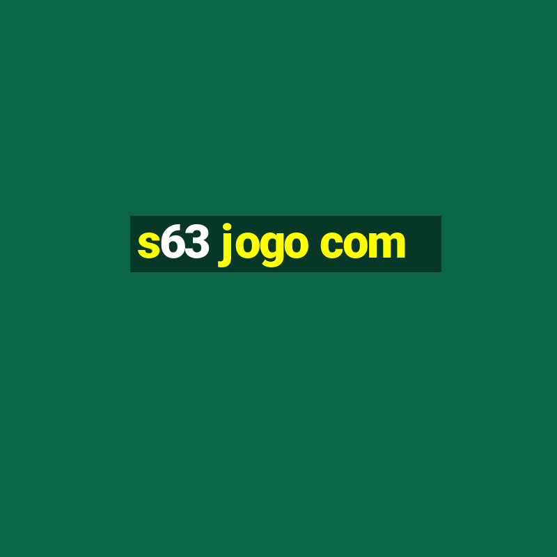 s63 jogo com