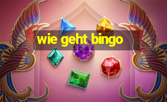 wie geht bingo