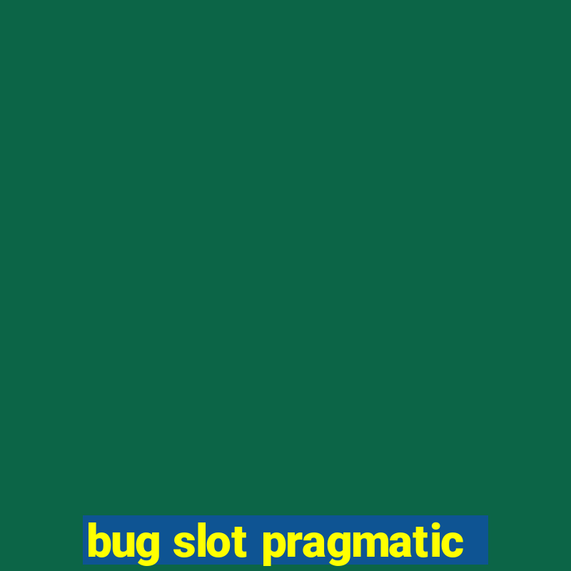 bug slot pragmatic