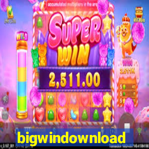 bigwindownload