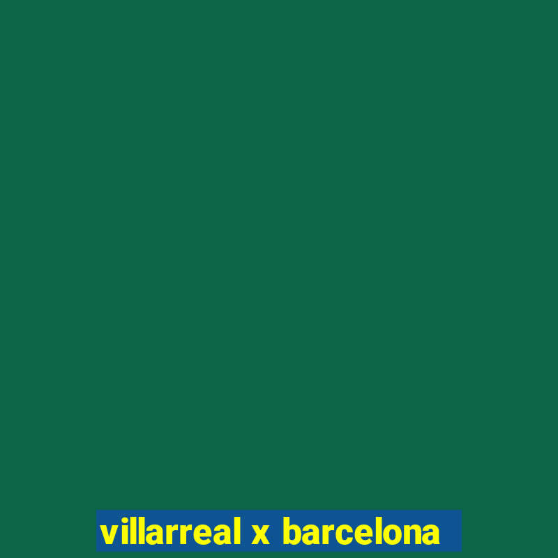 villarreal x barcelona