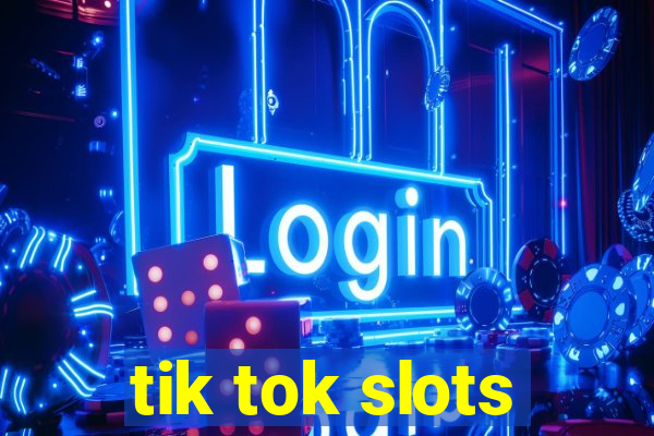 tik tok slots