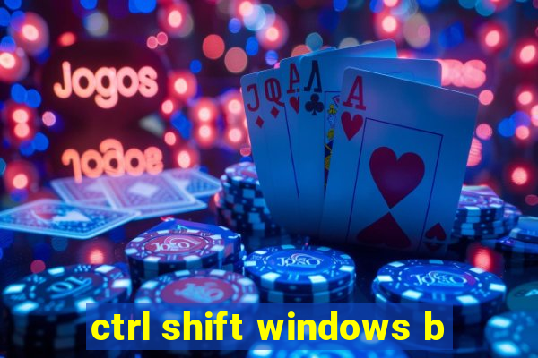 ctrl shift windows b