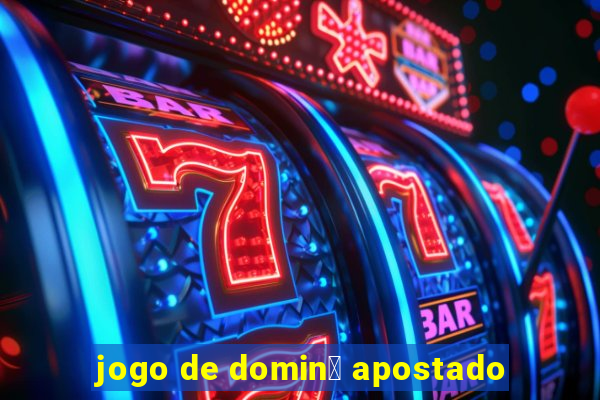 jogo de domin贸 apostado