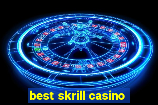 best skrill casino