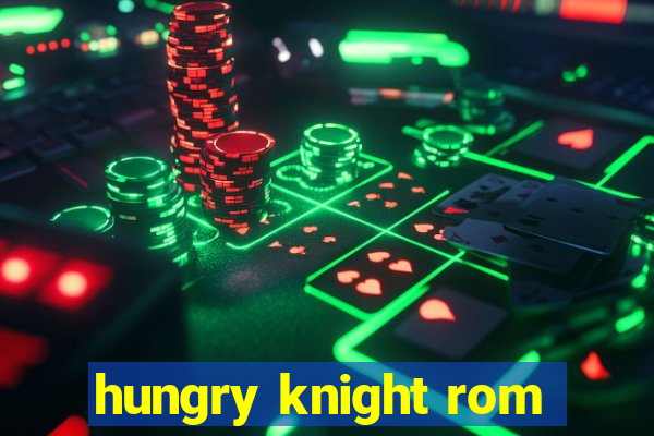 hungry knight rom