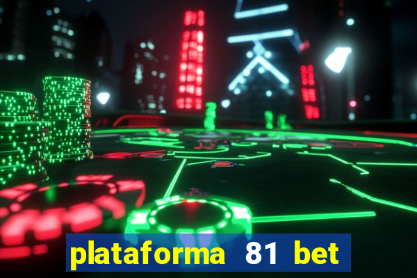 plataforma 81 bet é confiável