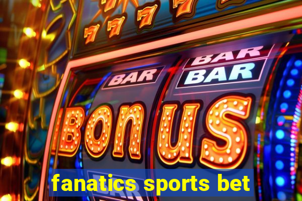 fanatics sports bet