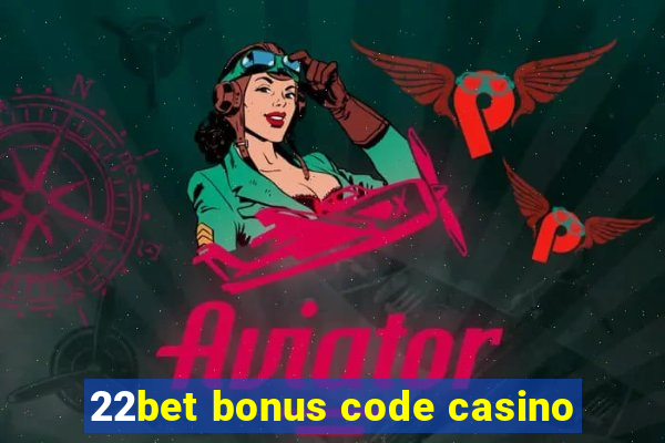 22bet bonus code casino