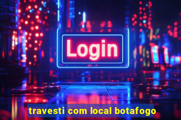 travesti com local botafogo