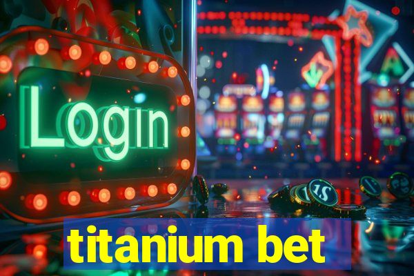 titanium bet