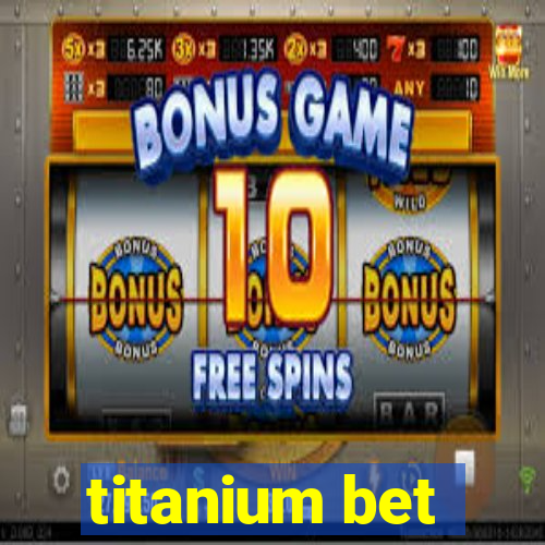 titanium bet