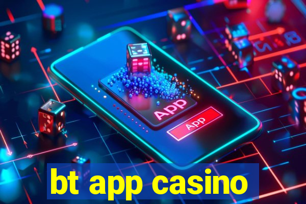 bt app casino