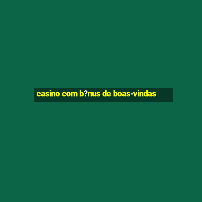 casino com b?nus de boas-vindas