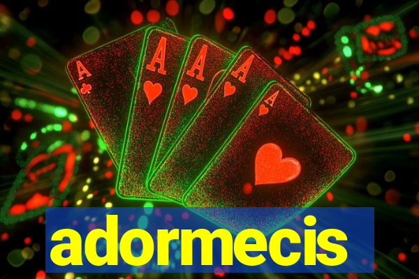 adormecis