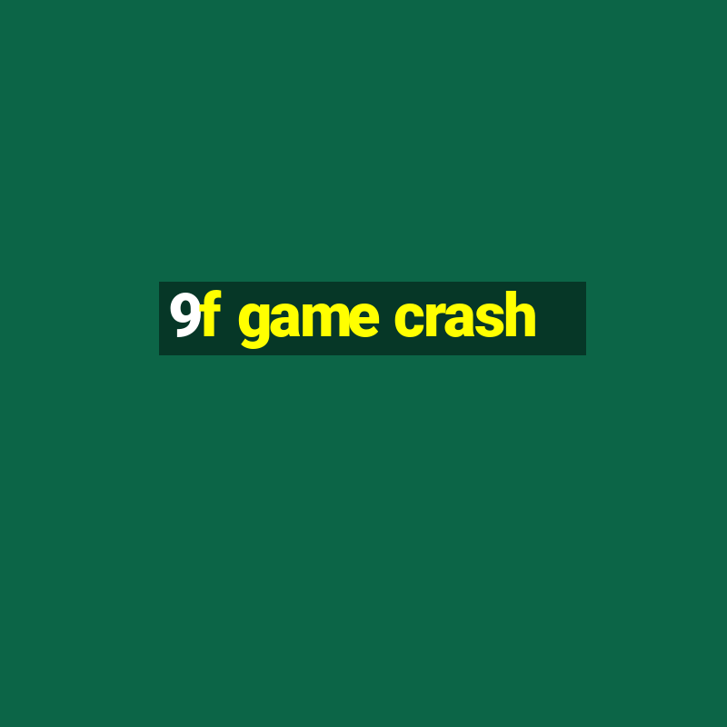 9f game crash