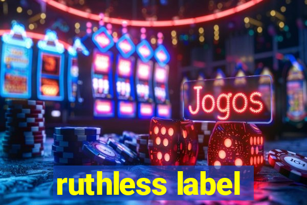 ruthless label