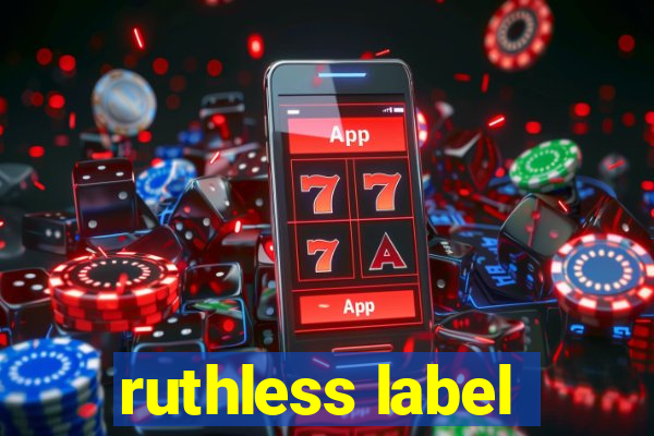 ruthless label