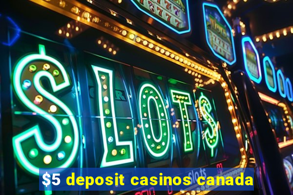 $5 deposit casinos canada