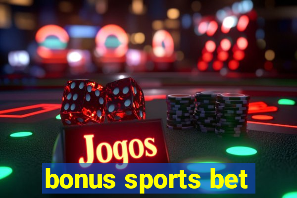 bonus sports bet