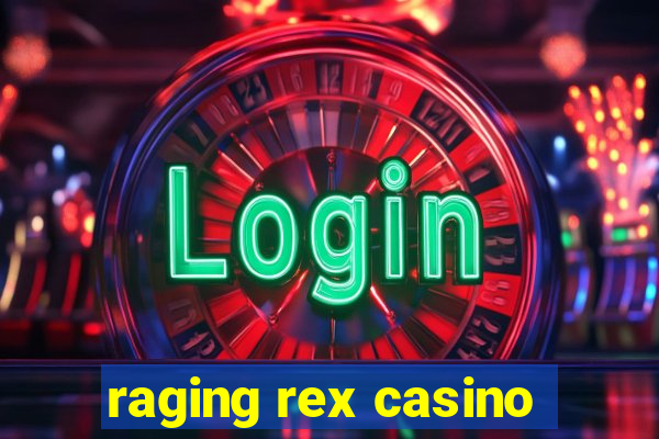 raging rex casino