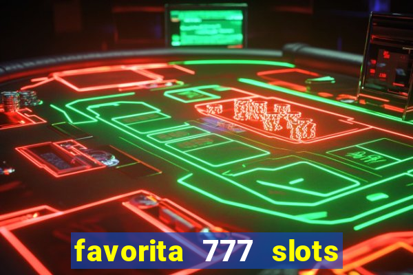 favorita 777 slots é confiável