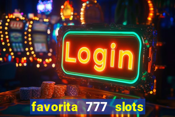 favorita 777 slots é confiável