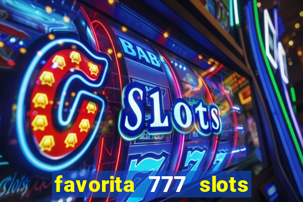 favorita 777 slots é confiável