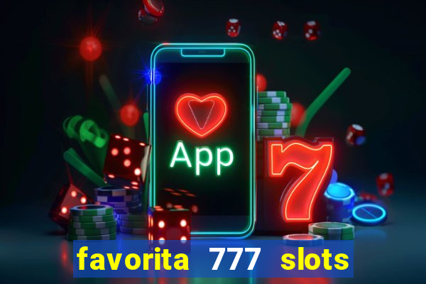 favorita 777 slots é confiável