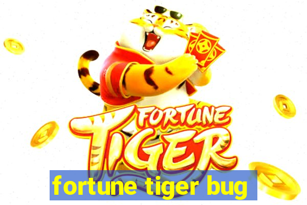 fortune tiger bug