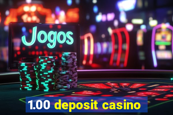 1.00 deposit casino