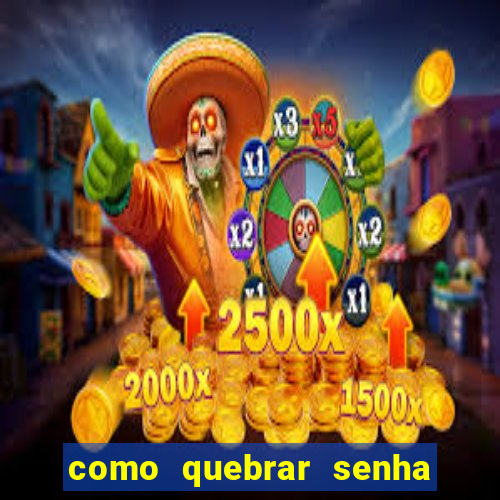 como quebrar senha do winrar